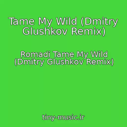 کاور آهنگ Tame My Wild (Dmitry Glushkov Remix) از Romadi Tame My Wild (Dmitry Glushkov Remix)