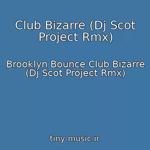 کاور آهنگ Club Bizarre (Dj Scot Project Rmx) از Brooklyn Bounce Club Bizarre (Dj Scot Project Rmx)