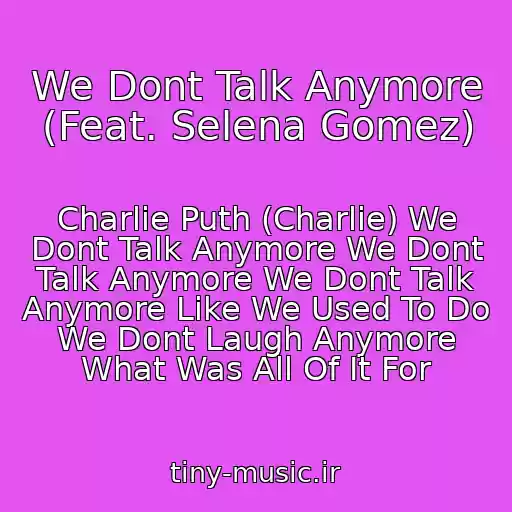 کاور آهنگ We Dont Talk Anymore (Feat. Selena Gomez) از Charlie Puth (Charlie) We Dont Talk Anymore We Dont Talk Anymore We Dont Talk Anymore Like We Used To Do We Dont Laugh Anymore What Was All Of It For