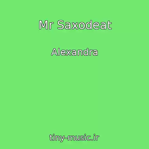کاور آهنگ Mr Saxodeat از Alexandra