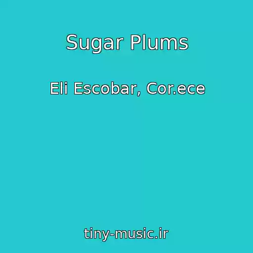 کاور آهنگ Sugar Plums از Eli Escobar, Cor.ece