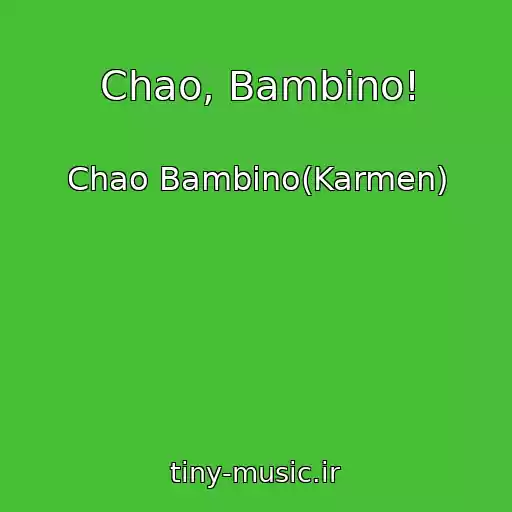 کاور آهنگ Chao, Bambino! از Chao Bambino(Karmen)