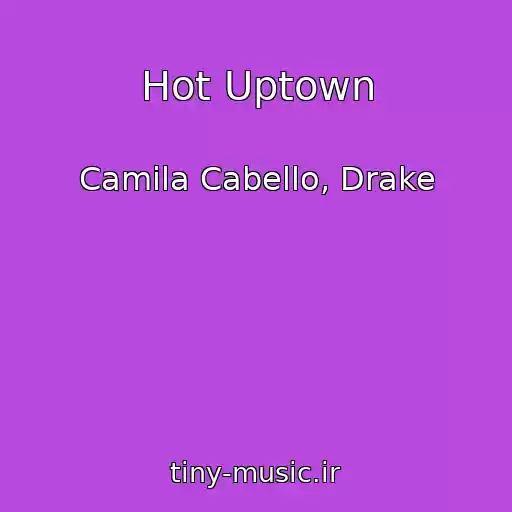 کاور آهنگ Hot Uptown از Camila Cabello, Drake