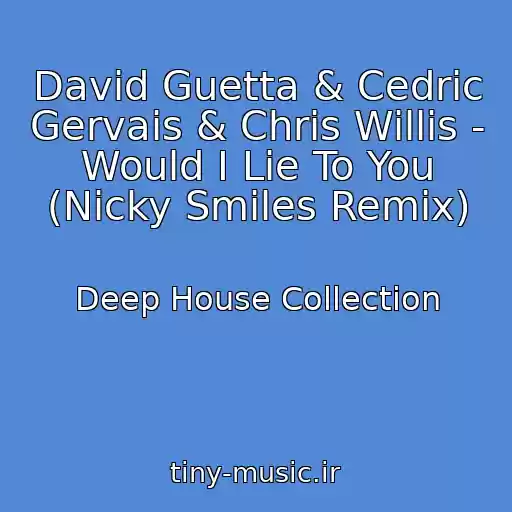 کاور آهنگ David Guetta & Cedric Gervais & Chris Willis - Would I Lie To You (Nicky Smiles Remix) از Deep House Collection