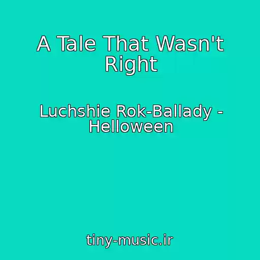 کاور آهنگ A Tale That Wasn't Right از Luchshie Rok-Ballady - Helloween