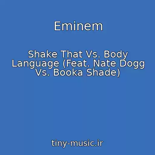 کاور آهنگ Eminem از Shake That Vs. Body Language (Feat. Nate Dogg Vs. Booka Shade)