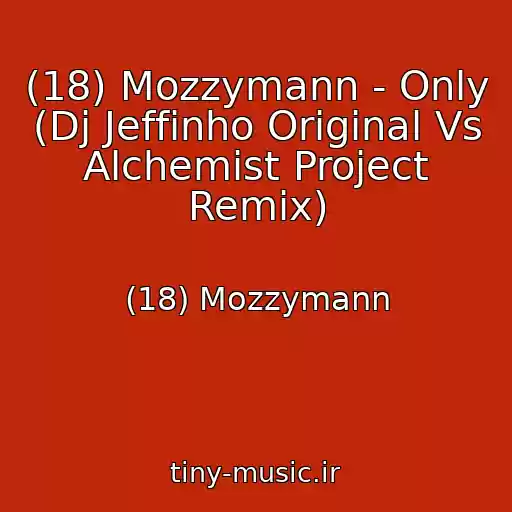 کاور آهنگ (18) Mozzymann - Only (Dj Jeffinho Original Vs Alchemist Project Remix) از (18) Mozzymann