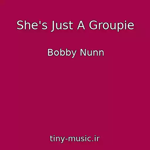 کاور آهنگ She's Just A Groupie از Bobby Nunn