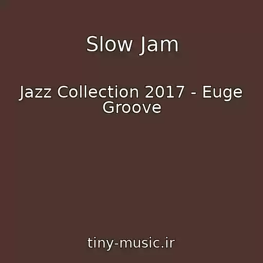 کاور آهنگ Slow Jam از Jazz Collection 2017 - Euge Groove