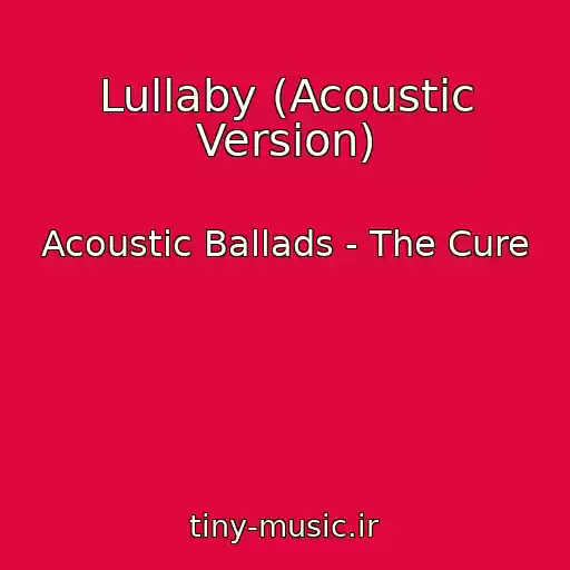 کاور آهنگ Lullaby (Acoustic Version) از Acoustic Ballads - The Cure