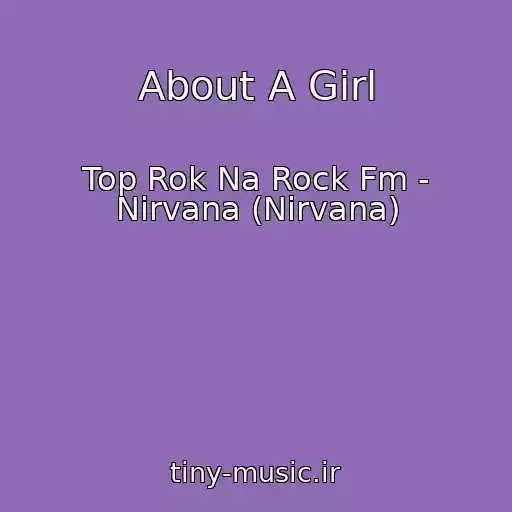 کاور آهنگ About A Girl از Top Rok Na Rock Fm - Nirvana (Nirvana)