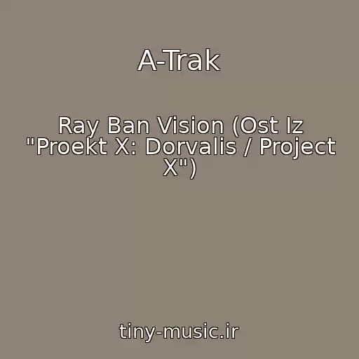 کاور آهنگ A-Trak از Ray Ban Vision (Ost Iz "Proekt X: Dorvalis / Project X")