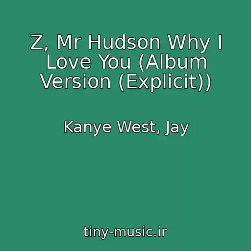 کاور آهنگ Z, Mr Hudson Why I Love You (Album Version (Explicit)) از Kanye West, Jay