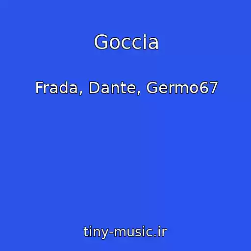 کاور آهنگ Goccia از Frada, Dante, Germo67