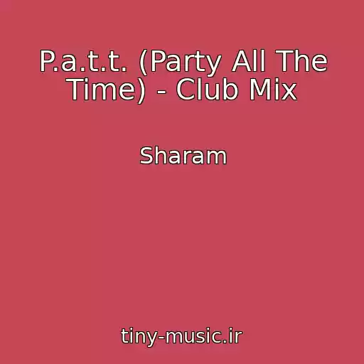 کاور آهنگ P.a.t.t. (Party All The Time) - Club Mix از Sharam