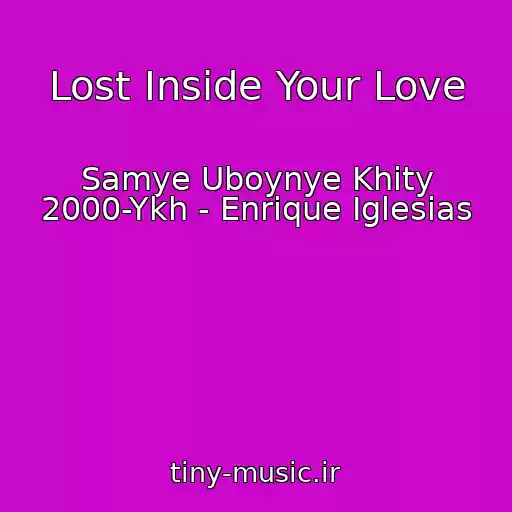 کاور آهنگ Lost Inside Your Love از Samye Uboynye Khity 2000-Ykh - Enrique Iglesias