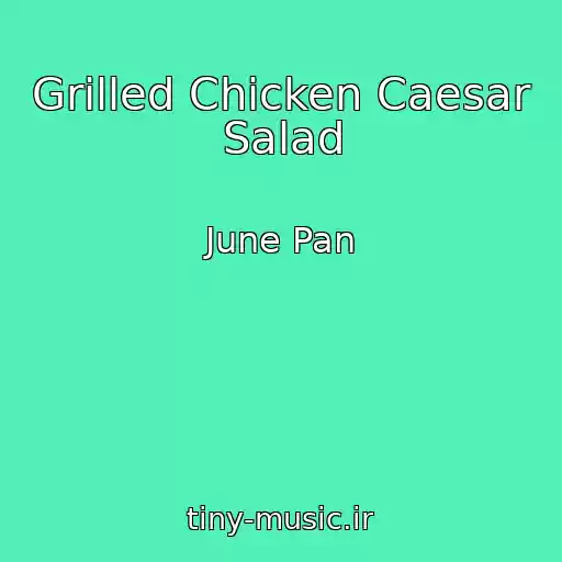 کاور آهنگ Grilled Chicken Caesar Salad از June Pan