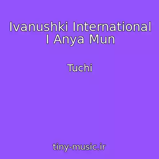 کاور آهنگ Ivanushki International I Anya Mun از Tuchi