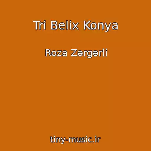 کاور آهنگ Tri Belix Konya از Roza Zərgərli