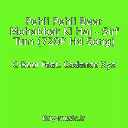 کاور آهنگ Pehli Pehli Baar Mohabbat Ki Hai - Sirf Tum (720P Hd Song) از C-Bool Feat. Cadence Xyz