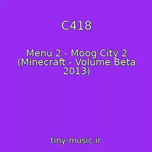 کاور آهنگ C418 از Menu 2 - Moog City 2 (Minecraft - Volume Beta 2013)