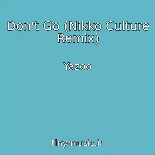 کاور آهنگ Don't Go (Nikko Culture Remix) از Yazoo