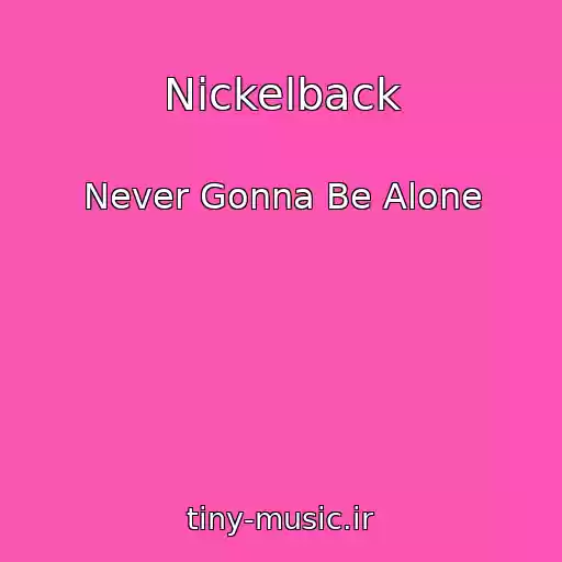 کاور آهنگ Nickelback از Never Gonna Be Alone