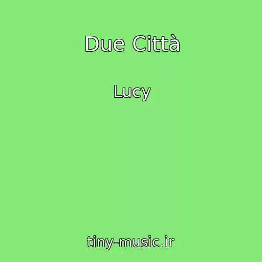 کاور آهنگ Due Città از Lucy