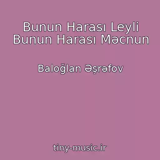 کاور آهنگ Bunun Harası Leyli Bunun Harası Məcnun از Baloğlan Əşrəfov