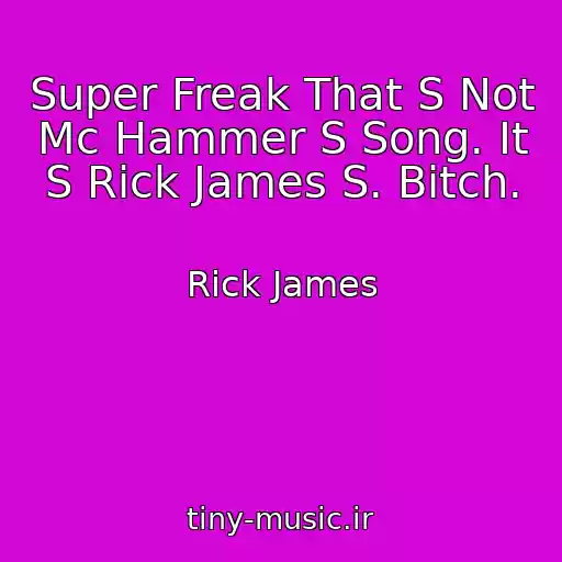 کاور آهنگ Super Freak That S Not Mc Hammer S Song. It S Rick James S. Bitch. از Rick James