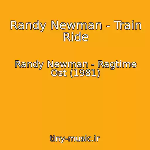 کاور آهنگ Randy Newman - Train Ride از Randy Newman - Ragtime Ost (1981)