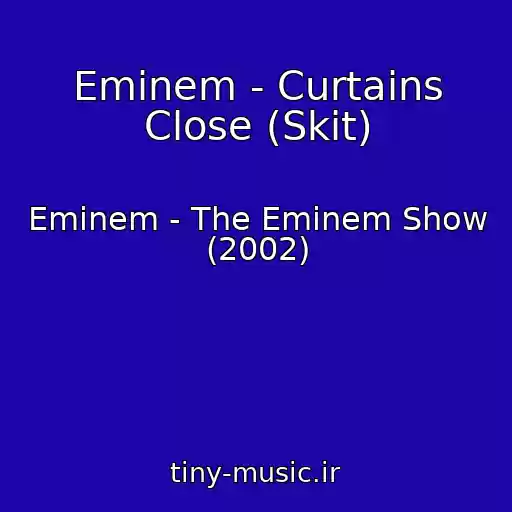 کاور آهنگ Eminem - Curtains Close (Skit) از Eminem - The Eminem Show (2002)