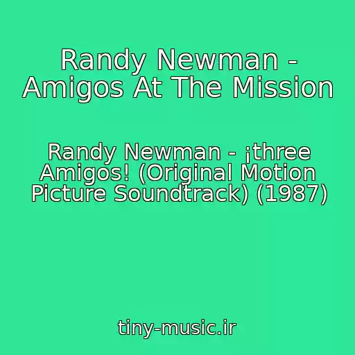کاور آهنگ Randy Newman - Amigos At The Mission از Randy Newman - ¡three Amigos! (Original Motion Picture Soundtrack) (1987)