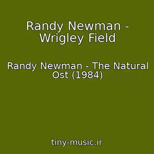 کاور آهنگ Randy Newman - Wrigley Field از Randy Newman - The Natural Ost (1984)