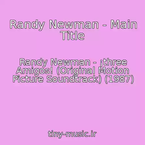 کاور آهنگ Randy Newman - Main Title از Randy Newman - ¡three Amigos! (Original Motion Picture Soundtrack) (1987)