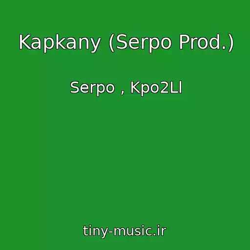 کاور آهنگ Kapkany (Serpo Prod.) از Serpo , Kpo2Ll