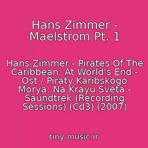 کاور آهنگ Hans Zimmer - Maelstrom Pt. 1 از Hans Zimmer - Pirates Of The Caribbean: At World's End - Ost / Piraty Karibskogo Morya: Na Krayu Sveta - Saundtrek (Recording Sessions) (Cd3) (2007)