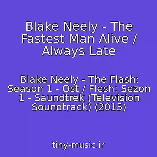 کاور آهنگ Blake Neely - The Fastest Man Alive / Always Late از Blake Neely - The Flash: Season 1 - Ost / Flesh: Sezon 1 - Saundtrek (Television Soundtrack) (2015)