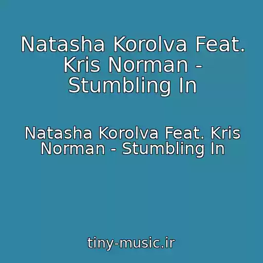 کاور آهنگ Natasha Korolva Feat. Kris Norman - Stumbling In از Natasha Korolva Feat. Kris Norman - Stumbling In