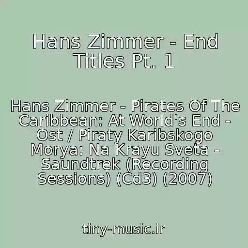 کاور آهنگ Hans Zimmer - End Titles Pt. 1 از Hans Zimmer - Pirates Of The Caribbean: At World's End - Ost / Piraty Karibskogo Morya: Na Krayu Sveta - Saundtrek (Recording Sessions) (Cd3) (2007)