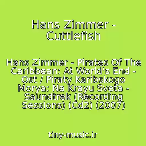 کاور آهنگ Hans Zimmer - Cuttlefish از Hans Zimmer - Pirates Of The Caribbean: At World's End - Ost / Piraty Karibskogo Morya: Na Krayu Sveta - Saundtrek (Recording Sessions) (Cd2) (2007)