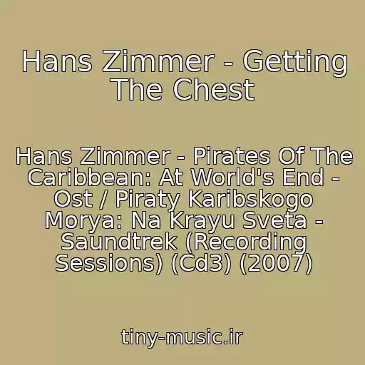 کاور آهنگ Hans Zimmer - Getting The Chest از Hans Zimmer - Pirates Of The Caribbean: At World's End - Ost / Piraty Karibskogo Morya: Na Krayu Sveta - Saundtrek (Recording Sessions) (Cd3) (2007)