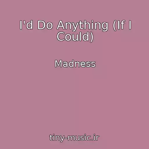 کاور آهنگ I'd Do Anything (If I Could) از Madness