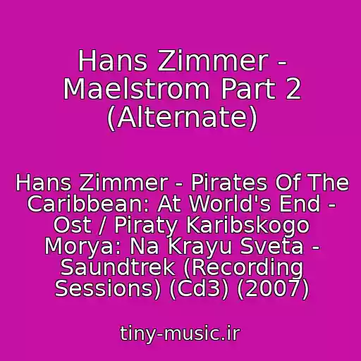 کاور آهنگ Hans Zimmer - Maelstrom Part 2 (Alternate) از Hans Zimmer - Pirates Of The Caribbean: At World's End - Ost / Piraty Karibskogo Morya: Na Krayu Sveta - Saundtrek (Recording Sessions) (Cd3) (2007)