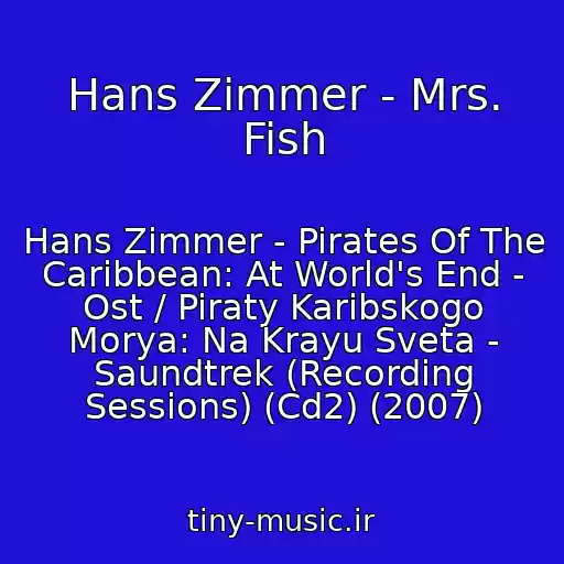 کاور آهنگ Hans Zimmer - Mrs. Fish از Hans Zimmer - Pirates Of The Caribbean: At World's End - Ost / Piraty Karibskogo Morya: Na Krayu Sveta - Saundtrek (Recording Sessions) (Cd2) (2007)