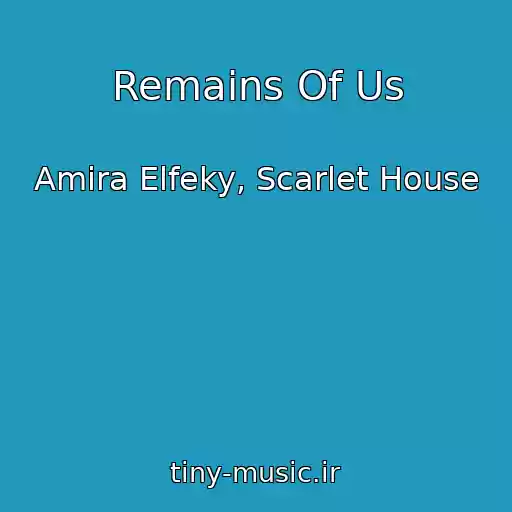 کاور آهنگ Remains Of Us از Amira Elfeky, Scarlet House