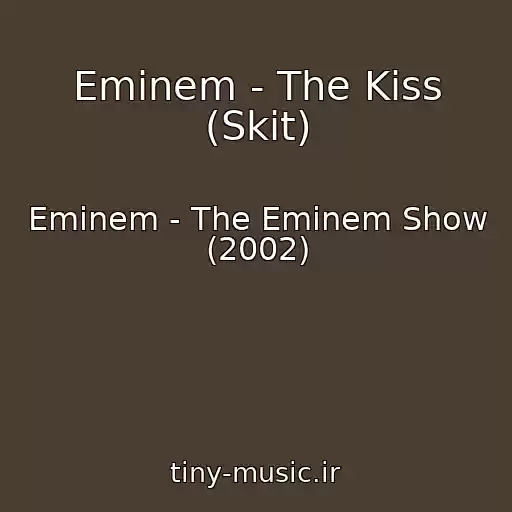 کاور آهنگ Eminem - The Kiss (Skit) از Eminem - The Eminem Show (2002)