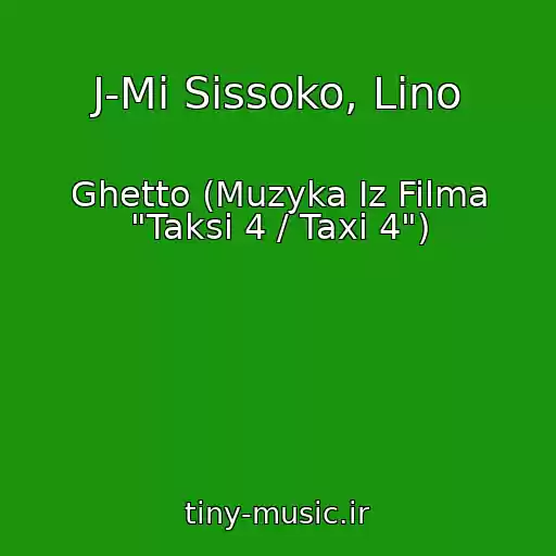 کاور آهنگ J-Mi Sissoko, Lino از Ghetto (Muzyka Iz Filma "Taksi 4 / Taxi 4")