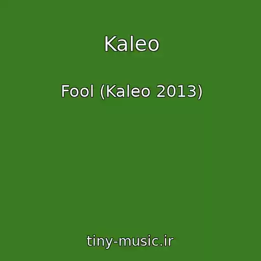 کاور آهنگ Kaleo از Fool (Kaleo 2013)