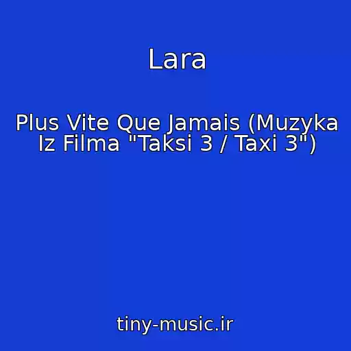 کاور آهنگ Lara از Plus Vite Que Jamais (Muzyka Iz Filma "Taksi 3 / Taxi 3")